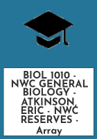 BIOL_1010_-_NWC_GENERAL_BIOLOGY_-_ATKINSON__ERIC_-_NWC_RESERVES
